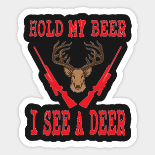 Hunting - Hold My Beer I See A Deer Sticker